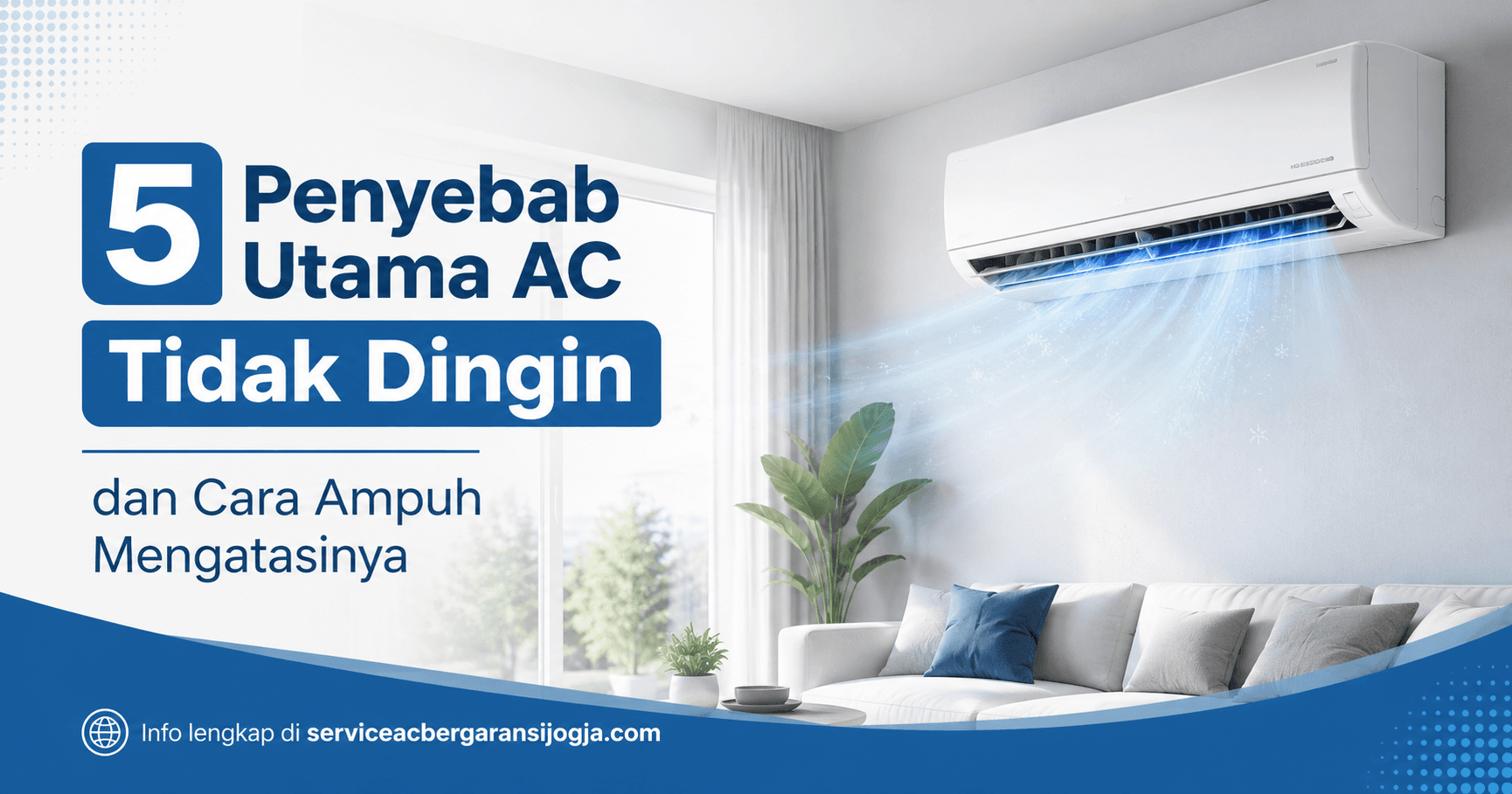 5 Penyebab Utama AC Tidak Dingin dan Cara Ampuh Mengatasinya