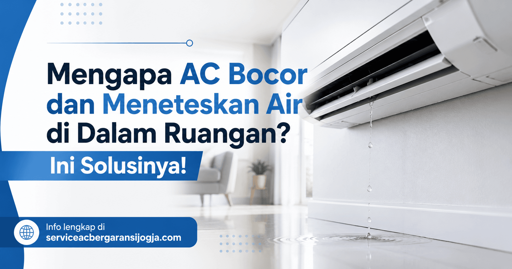 Mengapa AC Bocor dan Meneteskan Air di Dalam Ruangan? Ini Solusinya!